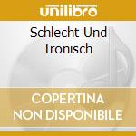 Schlecht Und Ironisch cd
