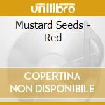 Mustard Seeds - Red cd musicale di Mustard seeds the