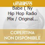 Babe ( Ny Hip Hop Radio Mix / Original Mix / Skee Dooo's Black Mix / Skee Dooo's Black Door Mix ) cd