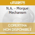 N.A. - Morgue Mechanism cd