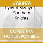 Lynyrd Skynyrd - Southern Knights cd musicale di Skynyrd Lynyrd
