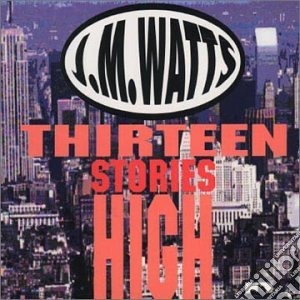 J.m.watts - Thirteen Stories High cd musicale di J.m.watts