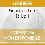 Sinners - Turn It Up ! cd musicale di Sinners