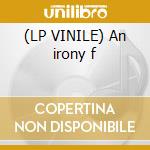 (LP VINILE) An irony f cd