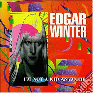 Edgar Winter - I'M Not A Kid Anymore cd musicale di Edgar Winter