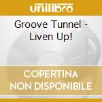 Groove Tunnel - Liven Up! cd