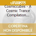 Cosmiccubes - A Cosmic Trance Compilation Vol Iv / Various cd musicale