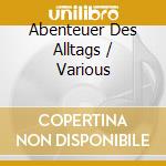 Abenteuer Des Alltags / Various cd