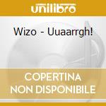 Wizo - Uuaarrgh! cd musicale di Wizo