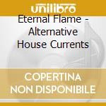 Eternal Flame - Alternative House Currents cd