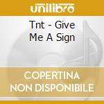 Tnt - Give Me A Sign cd musicale di Tnt