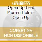 Open Up Feat Morten Holm - Open Up cd