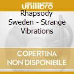 Rhapsody Sweden - Strange Vibrations cd musicale di RHAPSODY SWEDEN