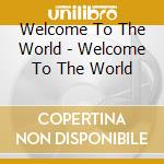 Welcome To The World - Welcome To The World cd