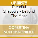 Dreadful Shadows - Beyond The Maze cd musicale di Shadow Dreadful