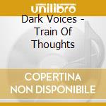 Dark Voices - Train Of Thoughts cd