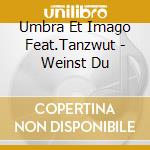 Umbra Et Imago Feat.Tanzwut - Weinst Du cd musicale di Umbra Et Imago Feat.Tanzwut