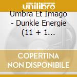 Umbra Et Imago - Dunkle Energie (11 + 1 Trax) cd musicale di UMBRA ET IMAGO