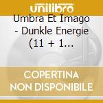 Umbra Et Imago - Dunkle Energie (11 + 1 Trax) cd