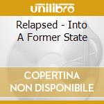 Relapsed - Into A Former State cd musicale di RELAPSED