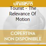 Tourist - The Relevance Of Motion cd