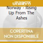 Norway - Rising Up From The Ashes cd musicale di Norway