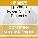 (lp Vinile) Power Of The Dragonfly