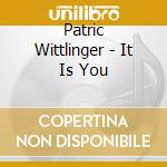 Patric Wittlinger - It Is You cd
