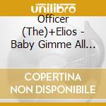 Officer (The)+Elios - Baby Gimme All Your Love cd musicale di Officer (The)+Elios
