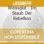 Weissglut - Im Staub Der Rebellion cd