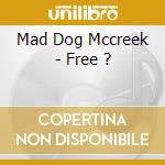 Mad Dog Mccreek - Free ? cd