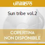 Sun tribe vol.2 cd musicale