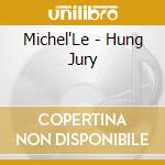 Michel'Le - Hung Jury cd musicale di Michel'Le