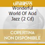 Wonderful World Of Acid Jazz (2 Cd) cd