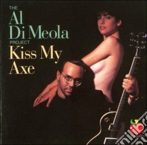 Al Di Meola - Kiss My Axe cd musicale di Al di meola