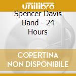 Spencer Davis Band - 24 Hours cd musicale di Spencer Davis Band