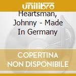 Heartsman, Johnny - Made In Germany cd musicale di Heartsman, Johnny
