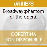 Broadway:phantom of the opera. cd