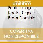 Public Image - Roots Reggae From Dominic cd
