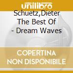 Schuetz,Dieter  The Best Of - Dream Waves cd