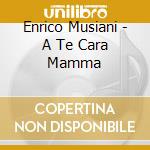 Enrico Musiani - A Te Cara Mamma cd