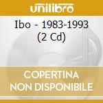 Ibo - 1983-1993 (2 Cd) cd musicale di Ibo
