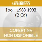 Ibo - 1983-1993 (2 Cd) cd