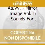 Aa.Vv. - Mirror Image Vol. Ii - Sounds For The Senses cd musicale di ARTISTI VARI