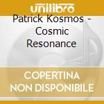 Patrick Kosmos - Cosmic Resonance cd