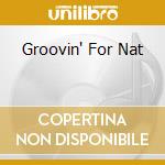 Groovin' For Nat cd