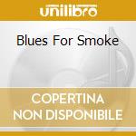 Blues For Smoke cd