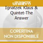 Ignatzek Klaus & Quintet-The Answer cd