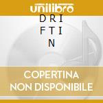 D R I F T I N cd