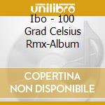 Ibo - 100 Grad Celsius Rmx-Album cd musicale di Ibo